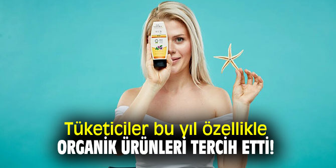 Tüketiciler bu yıl özellikle organik ürünleri tercih etti!