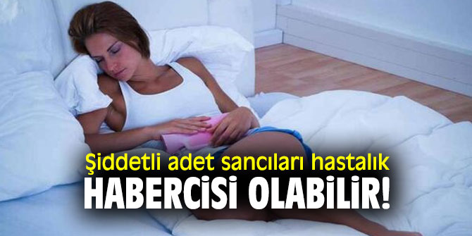 Şiddetli adet sancıları hastalık habercisi olabilir!