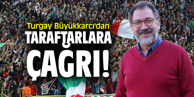 Turgay Büyükkarcı'dan taraftarlara çağrı!