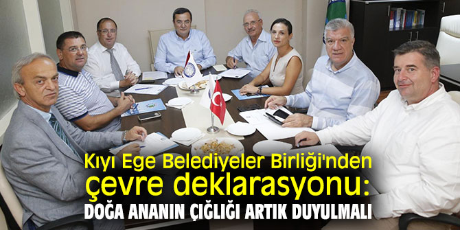 Kıyı Ege Belediyeler Birliği, çevre deklarasyonu yayınladı