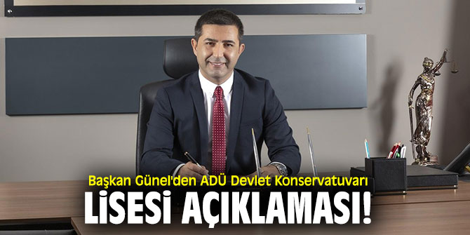 Başkan Günel'den ADÜ Devlet Konservatuvarı Lisesi açıklaması!