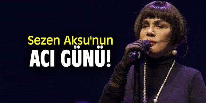 Sezen Aksu'nun acı günü!