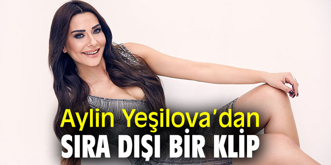 Aylin Yeşilova’dan Zehir Gibi'ye klip!