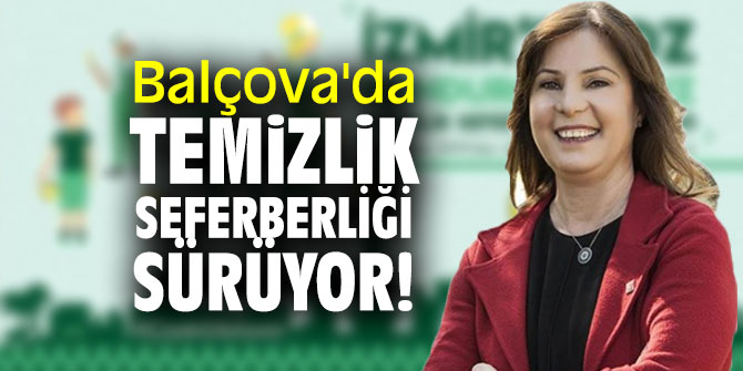 Balçova'da temizlik seferberliği sürüyor!