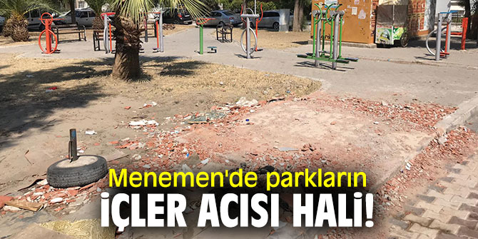 Menemen'de parkların içler acısı hali!