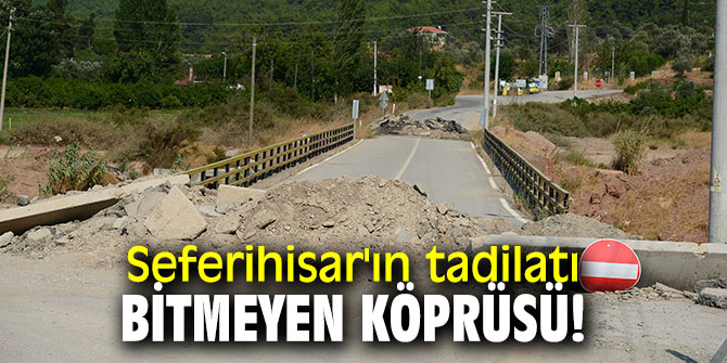 Seferihisar'ın bitmeyen köprüsü!