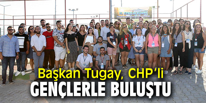 Başkan Tugay, ‘35. Gençlik Akran Temel Siyasi Eğitim Kampı’na katıldı!