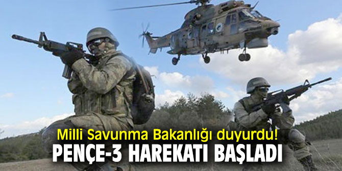 Milli Savunma Bakanlığı duyurdu! Pençe-3 harekatı başladı