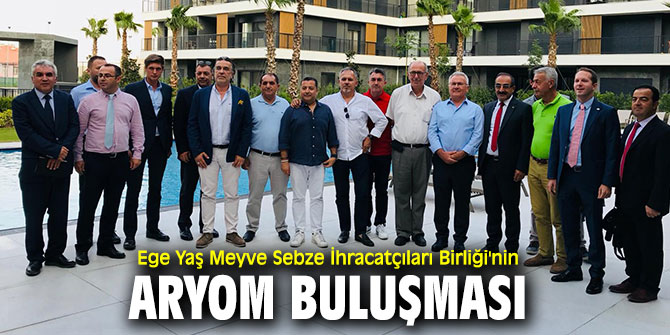 Ege Yaş Meyve Sebze İhracatçıları Birliği, Yönetim Kurulu toplantısını gerçekleştirdi!