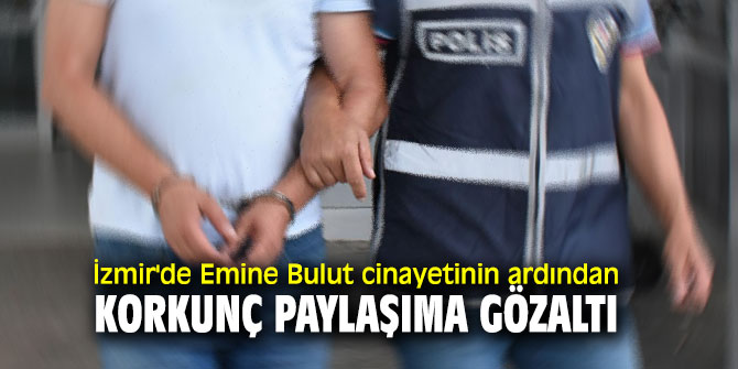 İzmir'de korkunç paylaşıma gözaltı