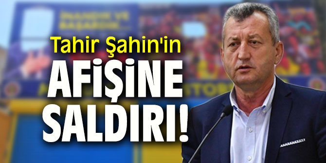 Tahir Şahin'in afişine saldırı!