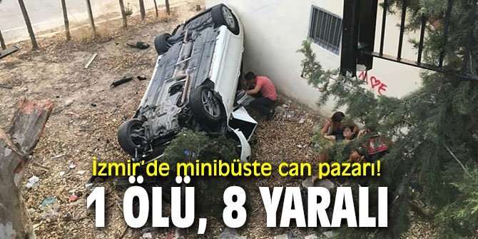 İzmir’de minibüste can pazarı! 1 ölü, 8 yaralı 