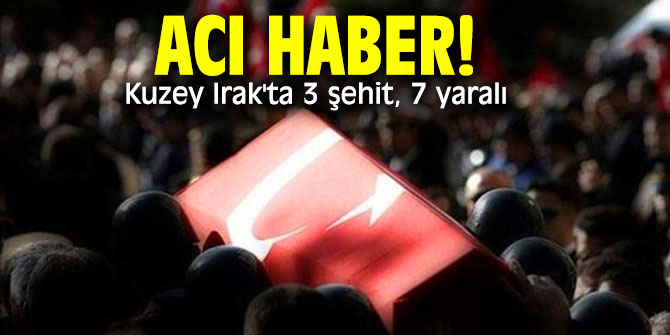 Acı haber! Kuzey Irak'ta 3 şehit, 7 yaralı