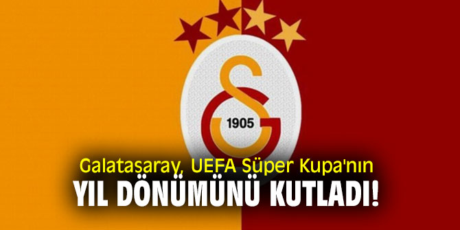Galatasaray, UEFA Süper Kupa'nın yıl dönümünü kutladı!