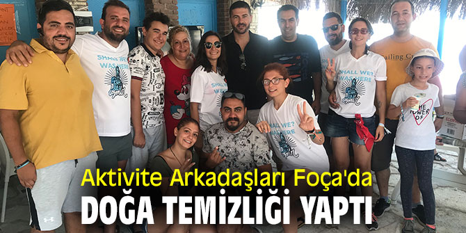 Foça Karartma Koyu'nda doğa temizliği