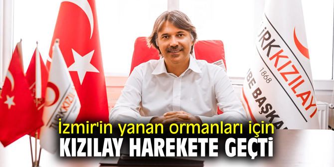 İzmir'in yanan ormanları için Kızılay harekete geçti