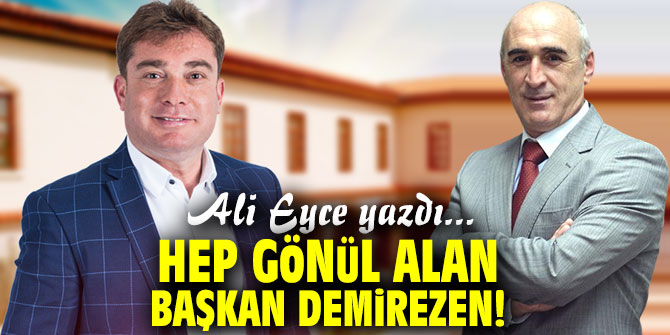 Hep gönül alan Başkan Demirezen!