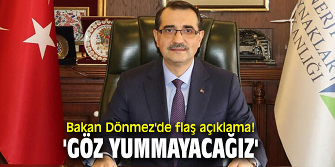 Bakan Dönmez'de flaş açıklama! 'Göz yummayacağız'