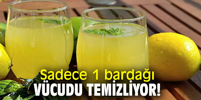 Sadece 1 bardağı vücudu temizliyor!
