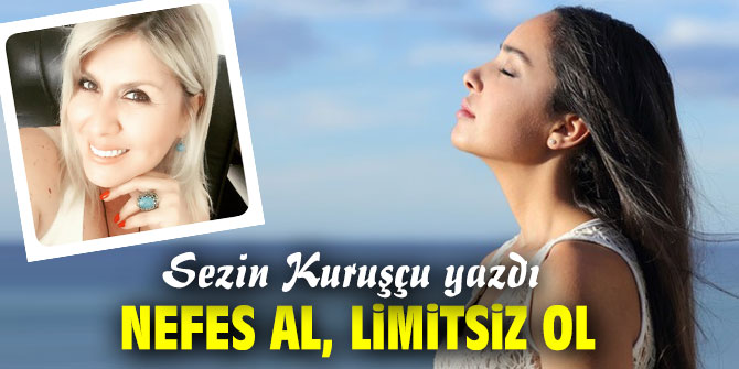 NEFES AL, LİMİTSİZ OL ...