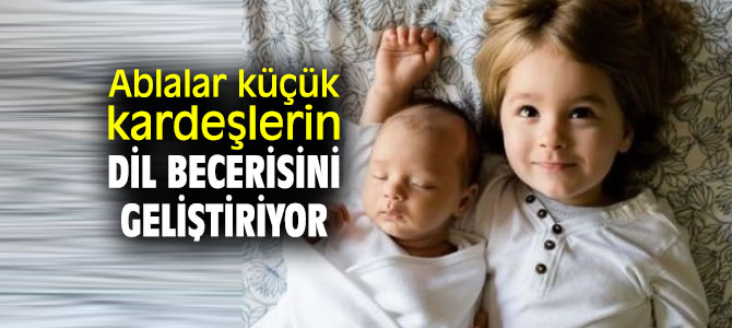 Araştırmalar ortaya çıkardı! Ablalar küçük kardeşlerin dil becerisini geliştiriyor