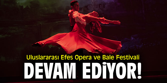 Uluslararası Efes Opera ve Bale Festivali, devam ediyor!