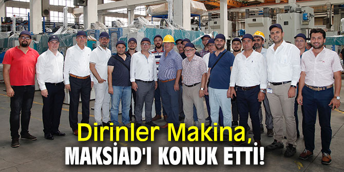 Dirinler Makina, MAKSİAD'ı konuk etti!
