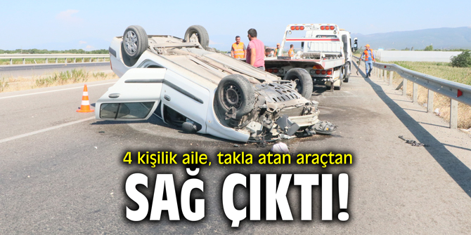 4 kişilik aile, takla atan araçtan araçtan sağ çıktı!
