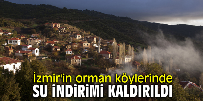 İzmir'in orman köylerinde su indirimi kaldırıldı