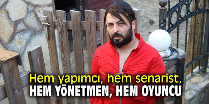 Hem yapımcı, hem senarist, hem yönetmen, hem oyuncu