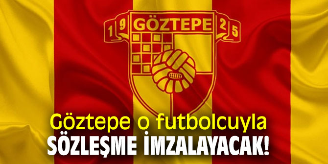 Göztepe o futbolcuyla sözleşme imzalayacak!