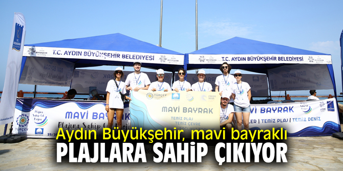 Aydın Büyükşehir, mavi bayraklı plajlara sahip çıkıyor