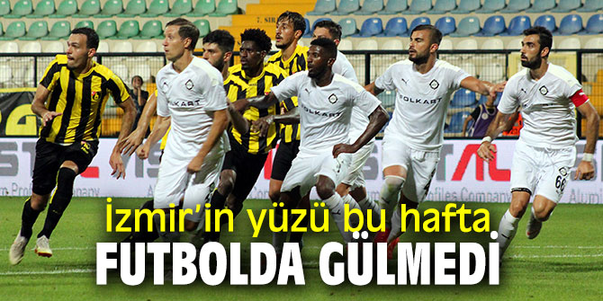 İzmir’in futbol takımları bu hafta galibiyete uzanamadı!