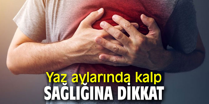 Uzmanı uyardı! Yaz aylarında kalp sağlığına dikkat