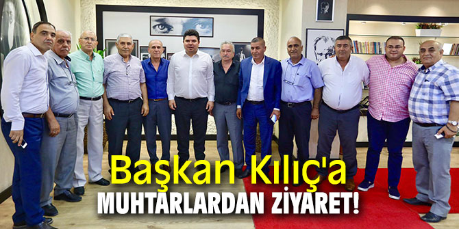 Başkan Kılıç'a muhtarlardan ziyaret!
