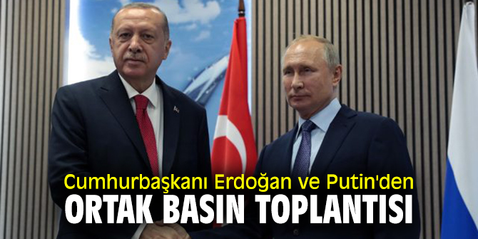 Cumhurbaşkanı Erdoğan ve Putin'den ortak basın toplantısı