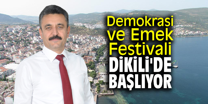 Demokrasi ve Emek Festivali Dikili'de başlıyor