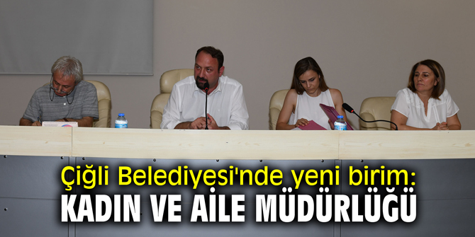 Çiğli Belediyesi'nde yeni birim: Kadın ve Aile Müdürlüğü