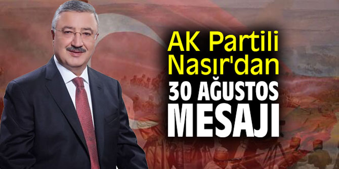 AK Partili Nasır'dan 30 Ağustos mesajı