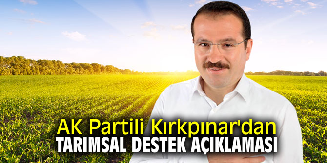 AK Partili Kırkpınar'dan tarımsal destek açıklaması