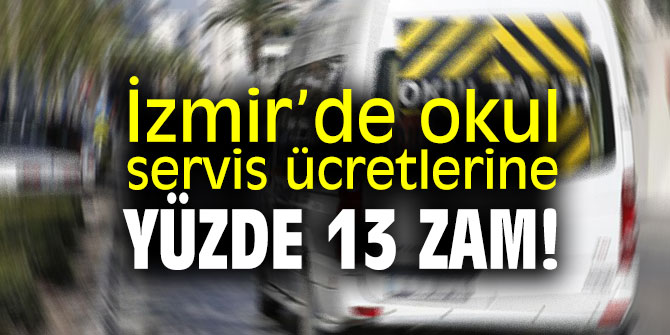 Okul servis ücretlerine İzmir'de yüzde 13 zam!