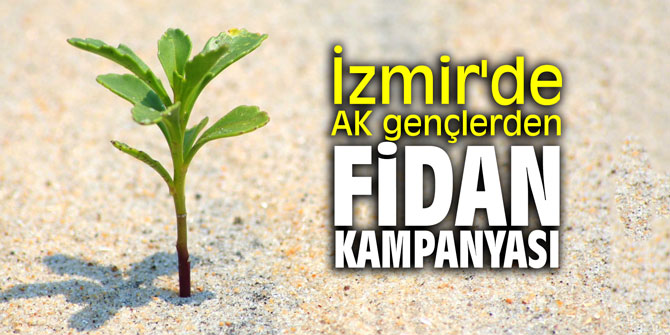 İzmir'de AK gençlerden fidan kampanyası