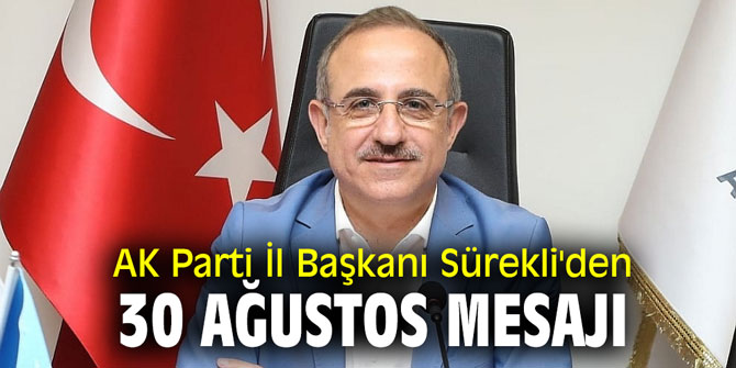 AK Parti İl Başkanı Sürekli'den 30 Ağustos mesajı