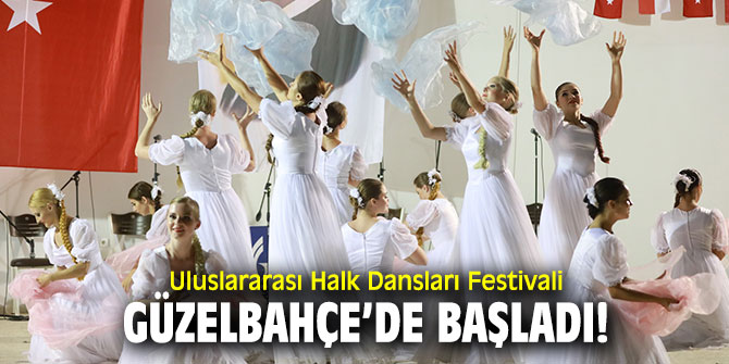 Uluslararası Halk Dansları Festivali, Güzelbahçe’de başladı!