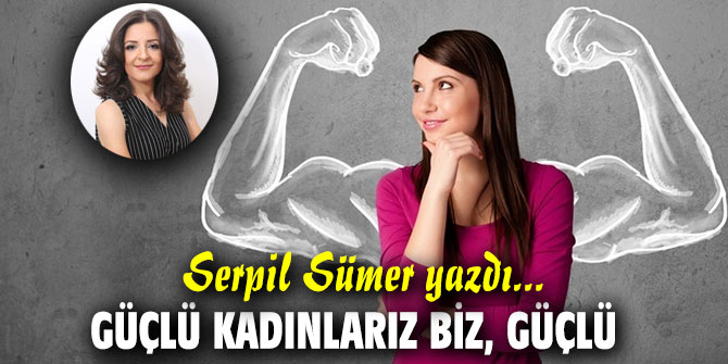 GÜÇLÜ KADINLARIZ BİZ, GÜÇLÜ