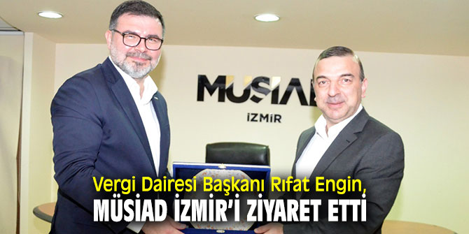 MÜSİAD İzmir'e Vergi Dairesi Başkanı Rıfat Engin'den ziyaret