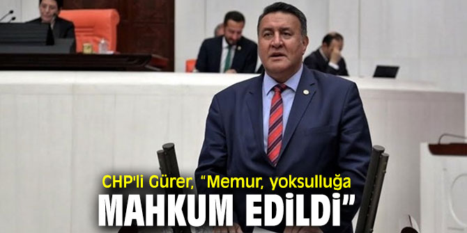 CHP'li Gürer, “Memur alımında KPSS yeterli sayılıp, mülakat kaldırılmadır”