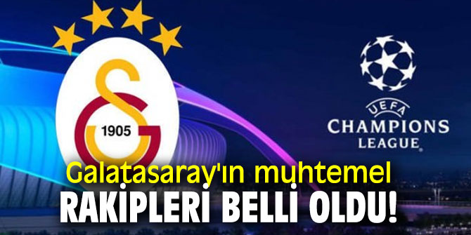 İşte Galatasaray'ın UEFA Şampiyonlar Ligi'ndeki muhtemel rakipleri!