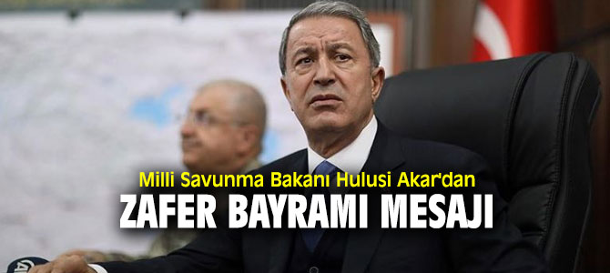 Milli Savunma Bakanı Hulusi Akar'dan Zafer Bayramı mesajı