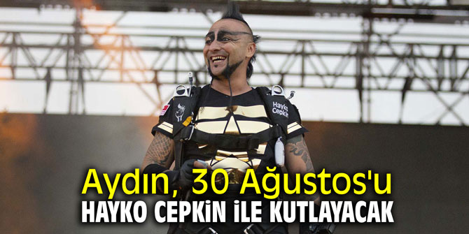 Aydın 30 Ağustos'u Hayko Cepkin ile kutlayacak
